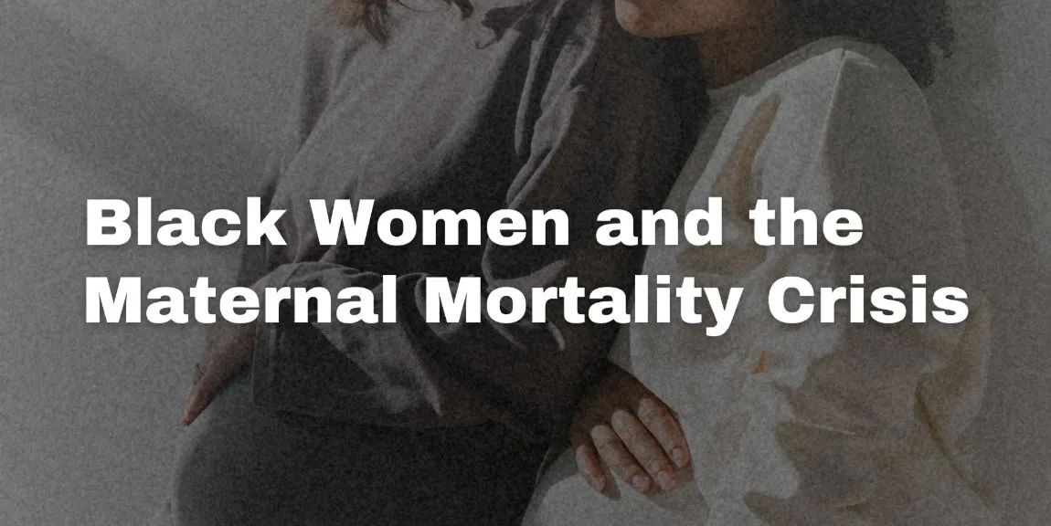 Black Women and the Maternal Mortality Crisis